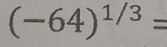 (-64)^1/3=