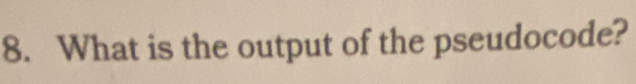 What is the output of the pseudocode?