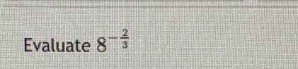 Evaluate 8^(-frac 2)3