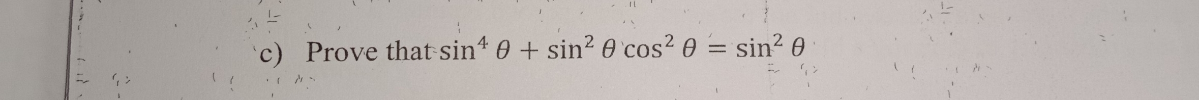 Prove that sin^4θ +sin^2θ cos^2θ =sin^2θ