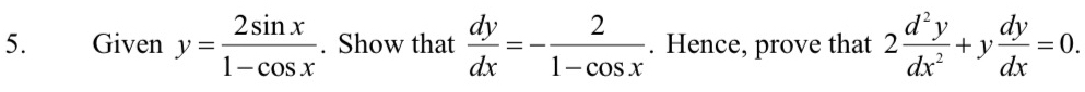 Given y= 2sin x/1-cos x . Show that  dy/dx =- 2/1-cos x . Hence, prove that 2 d^2y/dx^2 +y dy/dx =0.