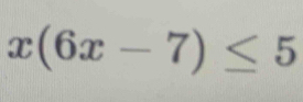 x(6x-7)≤ 5