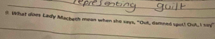 What does Lady Macbeth mean when she says, “Out, damned spot! Out, I say”