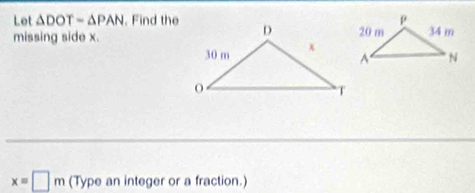 Let △ DOT=△ PAN , Find the 
missing side x.
x=□ m (Type an integer or a fraction.)