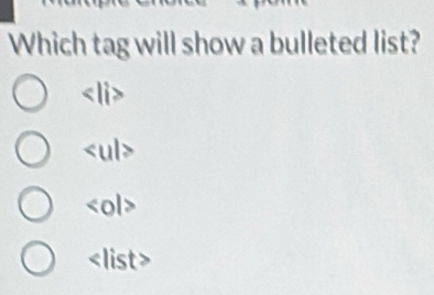 Which tag will show a bulleted list?