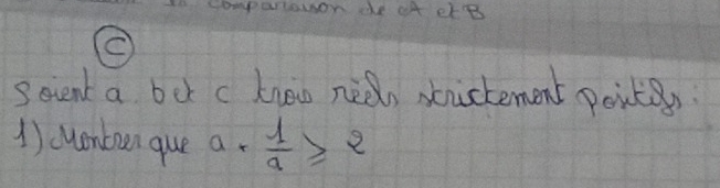 companiowon de ¢A erB 
C 
Seient a but c know nedn xtrictement poits 
1) cuembun que a+ 1/a ≥slant 2