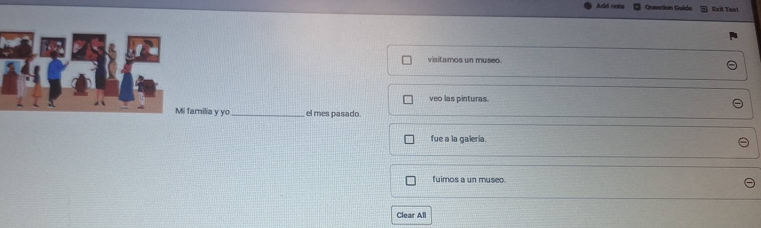 Add note Question Guide Exil Tosl
visitamos un museo.
veo las pinturas.
amilia y yo _el mes pasado.
fue a la galería.
fuimos a un museo.
Clear All