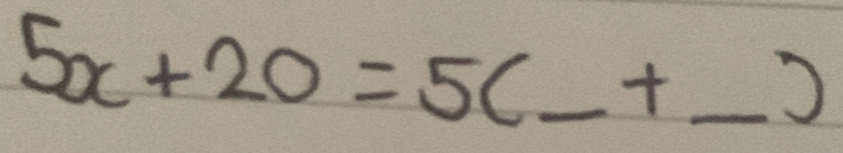 5x+20=5(_ +_ )