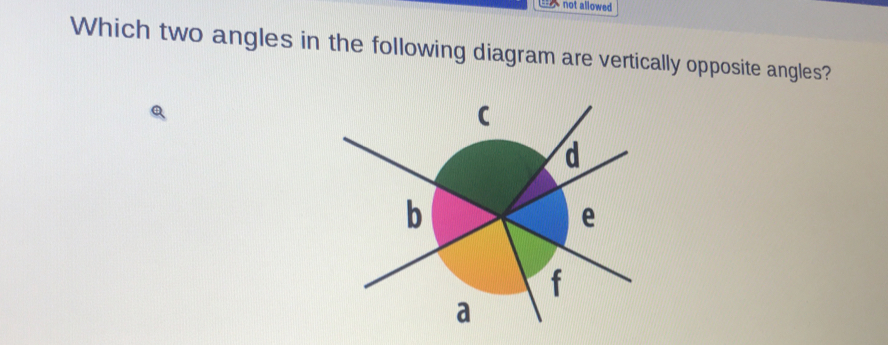 A notallowed
Which two angles in the following diagram are vertically opposite angles?
Q