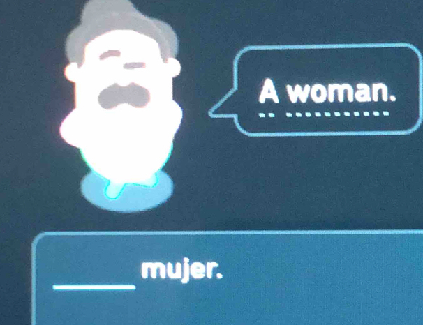 A woman. 
_ 
mujer.