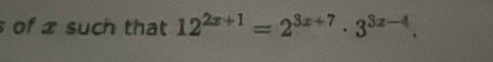 of x such that 12^(2x+1)=2^(3x+7)· 3^(3x-4).