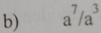 a^7/a^3