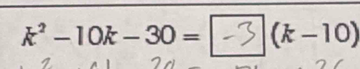 k²- 10k- 30 = → (k−10)