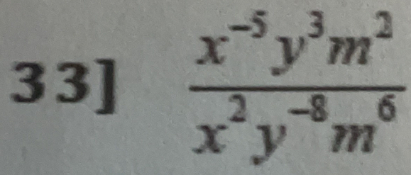 33]  (x^(-5)y^3m^2)/x^2y^(-8)m^6 