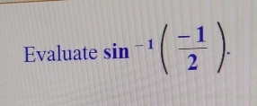 Evaluate sin^(-1)( (-1)/2 ).