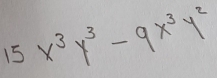 15 x^3y^3-9x^3y^2