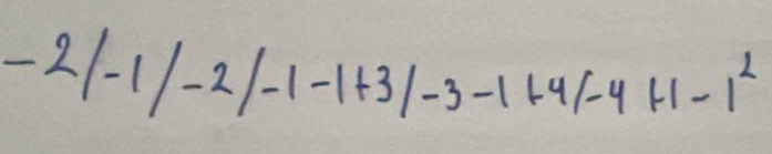 -2|-1|-2|-1-1+3|-3-1+4|-4+1-1^2