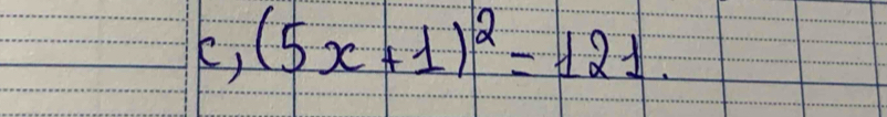 k, (5x+1)^2=121.