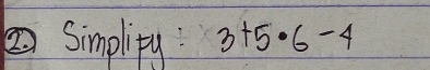 ②Simplipy : 3+5· 6-4