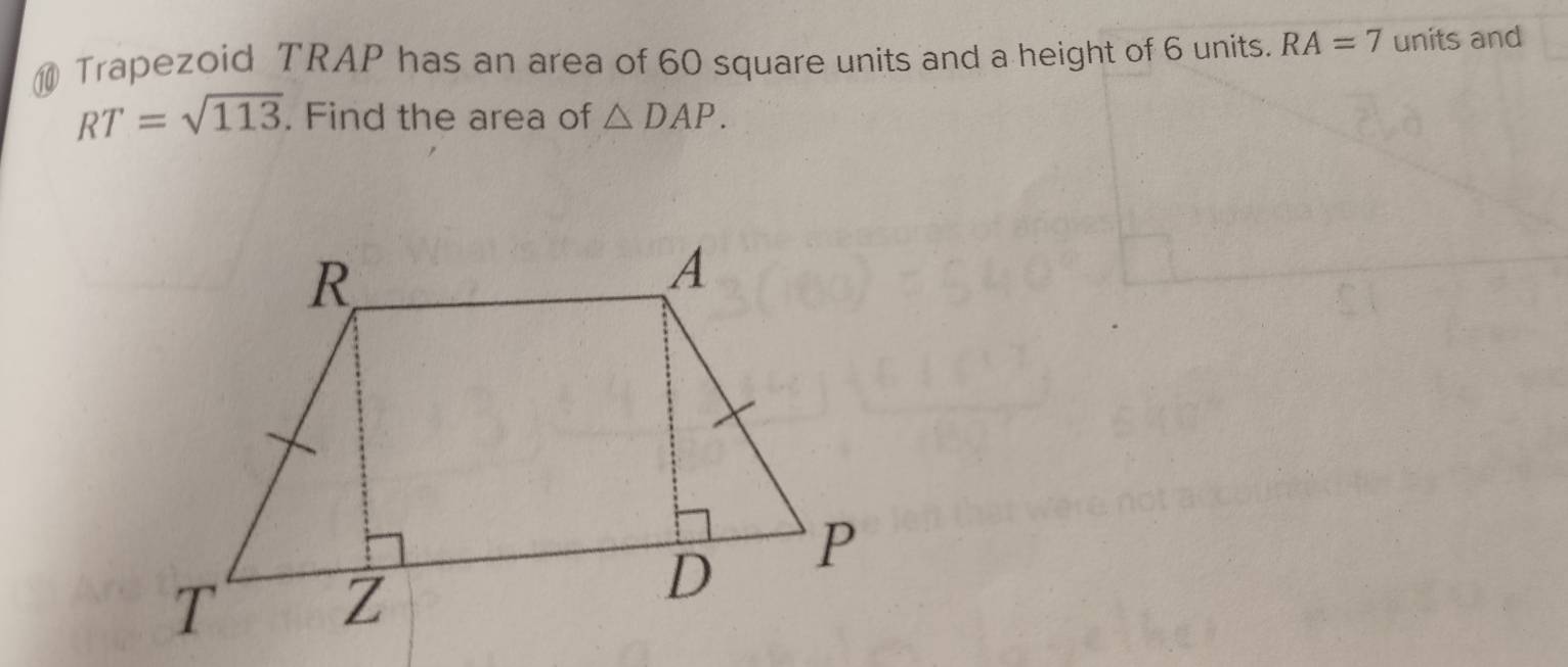 Trapezoid TRAP has an area of 60 square units and a height of 6 units. RA=7 units and
RT=sqrt(113). Find the area of △ DAP.