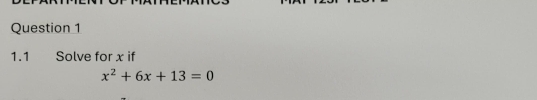 1.1 Solve for x if
x^2+6x+13=0