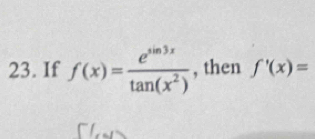 If f(x)= e^(sin 3x)/tan (x^2)  , then f'(x)=