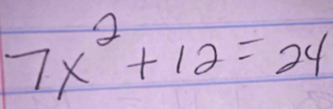 7x^2+12=24