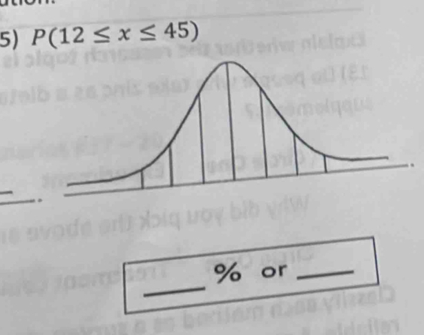 P(12≤ x≤ 45)
_
% or_