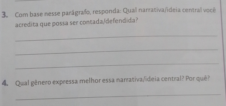 Com base nesse parágrafo, responda: Qual narrativa/ideia central você 
acredita que possa ser contada/defendida? 
_ 
_ 
_ 
4. Qual gênero expressa melhor essa narrativa/ideia central? Por quê? 
_