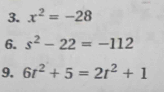 x^2=-28
6. s^2-22=-112
9. 6t^2+5=2t^2+1