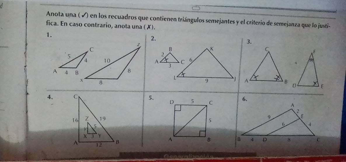 Anota una ( ✔) en los recuadros que contienen triángulos semejantes y el criterio de semejanza que lo justi- 
fica. En caso contrario, anota una ( ✗). 
1. 
2. 
3. 


4. 5. 6.