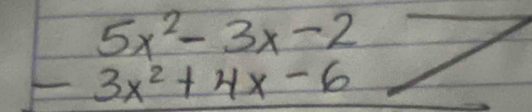 beginarrayr 5x^2-3x-2 -3x^2+4x-6endarray