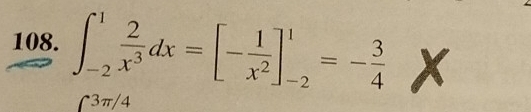 ∈t _(-2)^1 2/x^3 dx=[- 1/x^2 ]_(-2)^1=- 3/4  X
3π/4