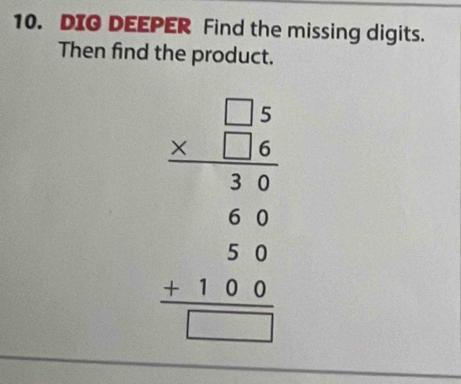 DIG DEEPER Find the missing digits. 
Then find the product. 
beginarrayr □ □  * □  hline □ 6 60 14 +56 hline endarray 