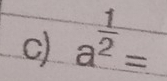 a^(frac 1)2=