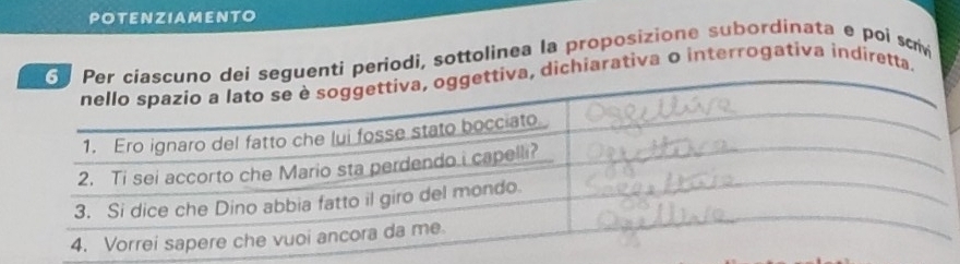 POTENZIAMENTO 
ti periodi, sottolinea la proposizione subordinata e poi scrv 
dichiarativa o interrogativa indiretta.