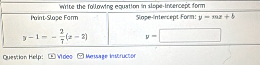 uation in slope-intercept form
Question Help: Video Message instructor