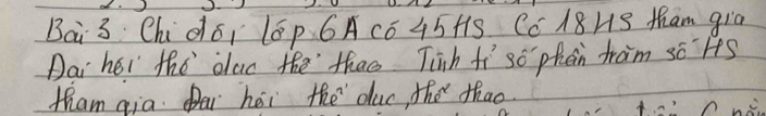 Bai 3 Chid6I l6p 6ACE 45+13 CC 18HS Mham gia 
Dai hel the dlao the thao Tinh fi so phen fram so HtS 
tham qia. Dar héi the duc, the thao