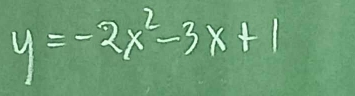 y=-2x^2-3x+1