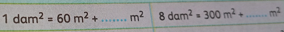 1dam^2=60m^2+...m^2 _ 8dam^2=300m^2+ _  m^2