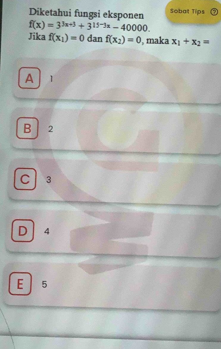 Diketahui fungsi eksponen Sobat Tips
f(x)=3^(3x+3)+3^(15-3x)-40000. 
Jika f(x_1)=0 dan f(x_2)=0 , maka x_1+x_2=
A 1
B 2
C 3
D 4
E 5