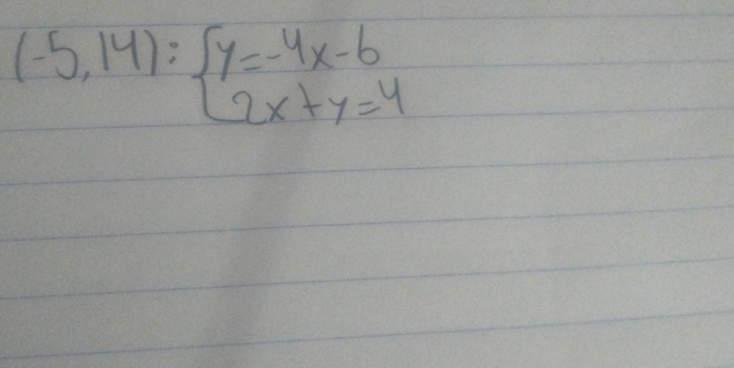 (-5,14):beginarrayl y=-4x-6 2x+y=4endarray.