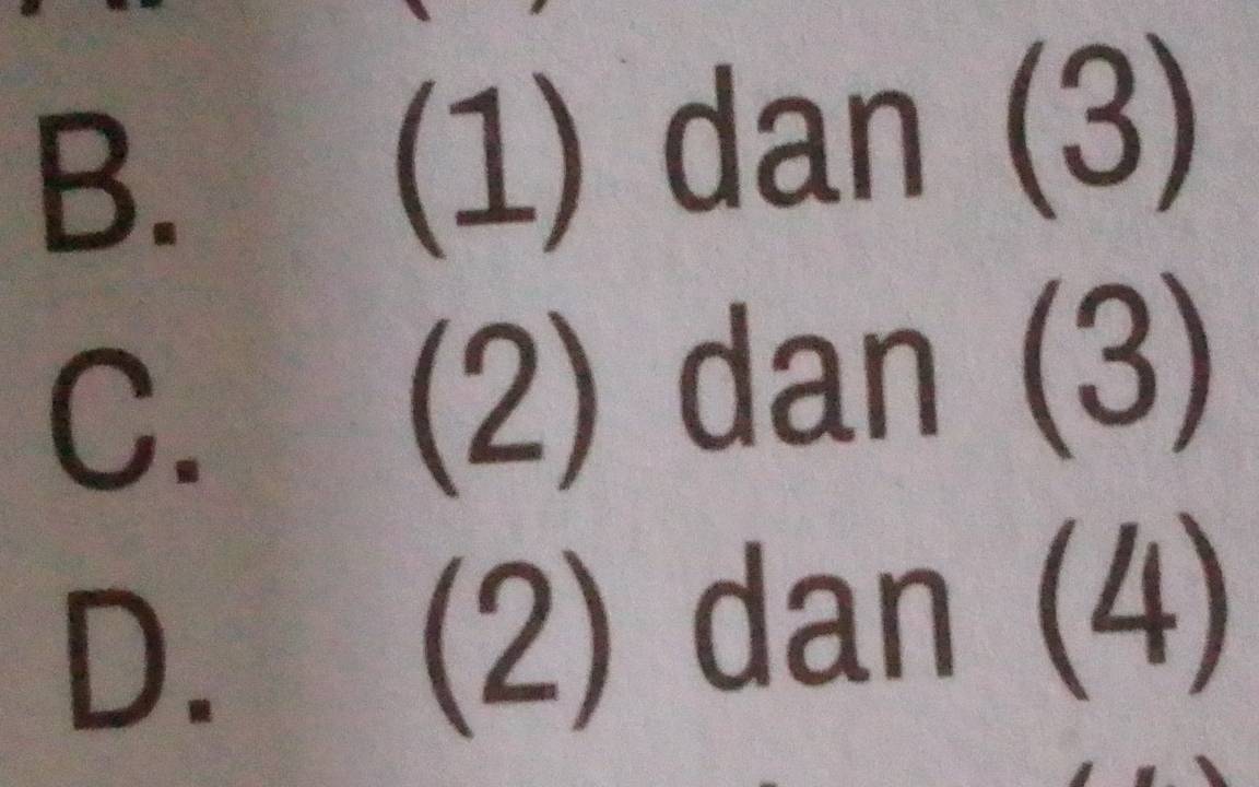 (1) dan(3)
C. (2) dan(3)
D. (2) dan(4)