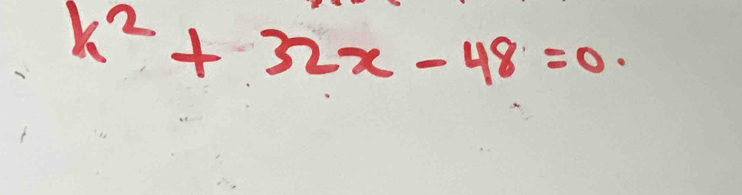 k^2+32x-48=0.