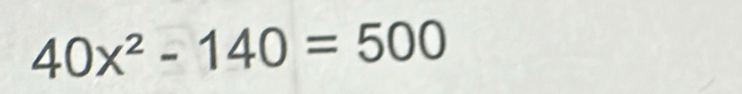 40x^2-140=500