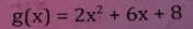 g(x)=2x^2+6x+8