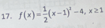 f(x)= 1/2 (x-1)^2-4, x≥ 1