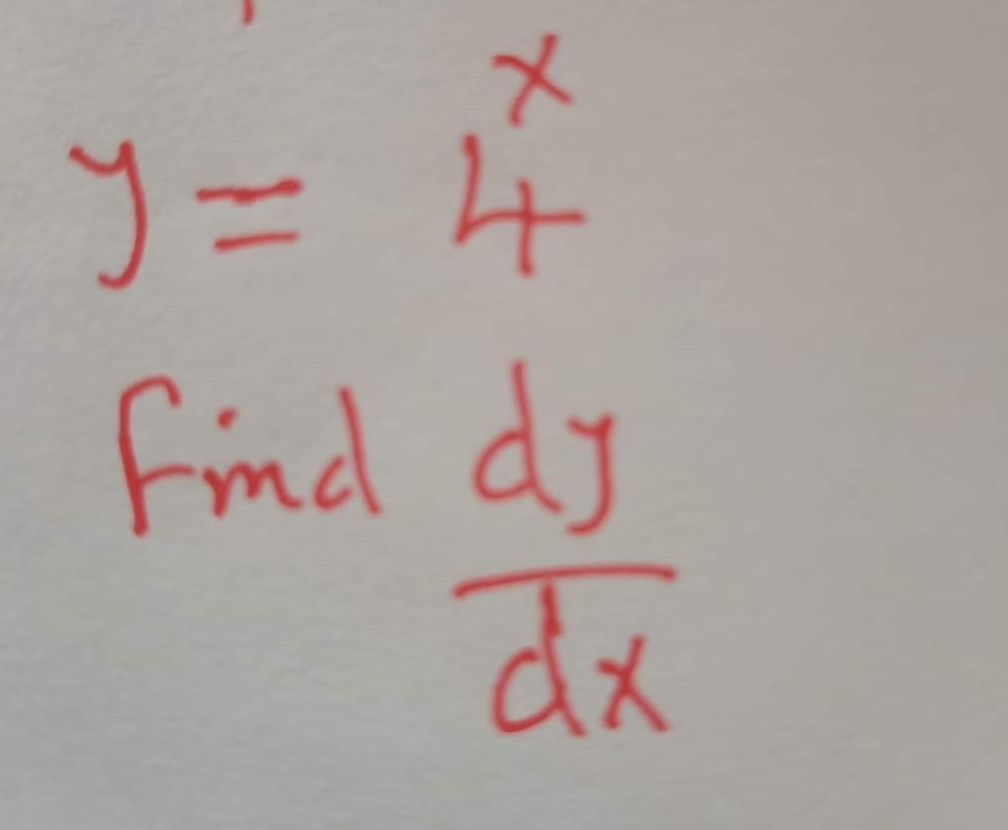 y=4^x
Find
 dy/dx 