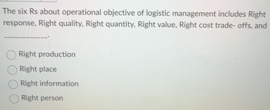 Solved: The six Rs about operational objective of logistic management ...