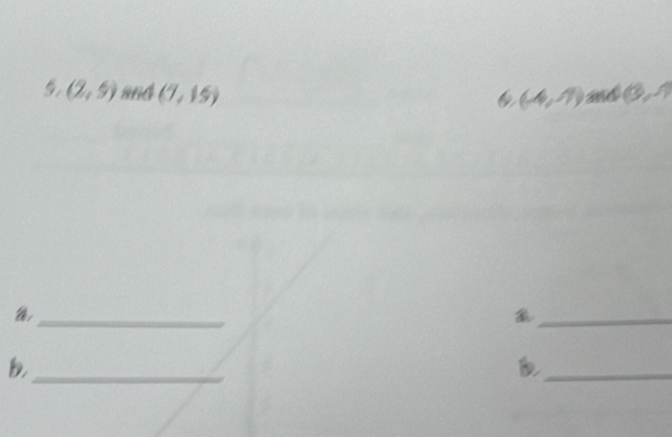 5 (2,5) and (7,15) and (3,1)
6 (-4,1)
_a 
_ 
_b 
_